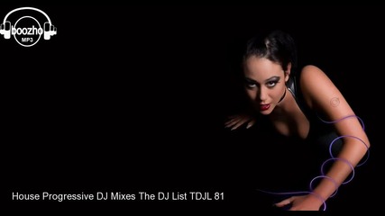 House Progressive Dj Mixes The Dj List Tdjl 81