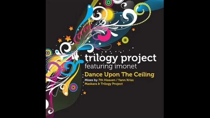 Trilogy Project ft. Imonet - Dance Upon The Ceiling Club Mix 