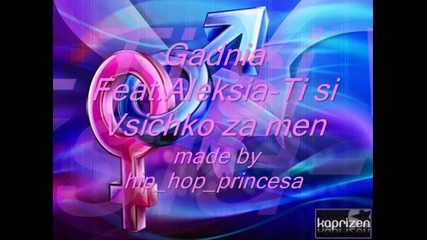 Novo| Gadnia Feat. Aleksia - Ti Si Vsichko Za Men 