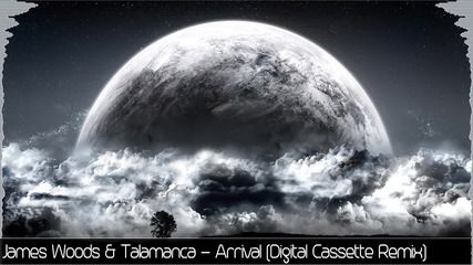 James Woods & Talamanca - Arrival (digital Cassette Remix)