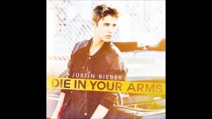 New! Justin Bieber - Die In Your Arms