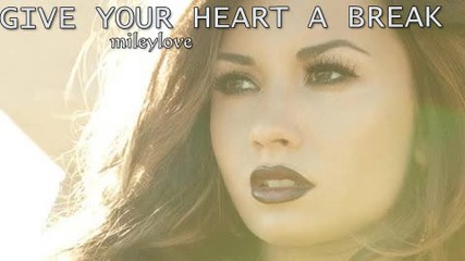 Превод! Demi Lovato - Give your heart a break - Дай почивка на сърцето си