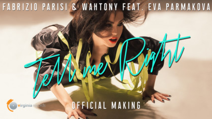 Fabrizio Parisi & WahTony feat. Eva Parmakova - Tell Me Right (Official Making)