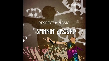 new Respect ft. Nasio - Spinnin’ Around 