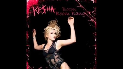 Ke$ha - Boom Boom Bang