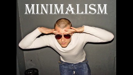 | Minimalism | Избухна !!! 