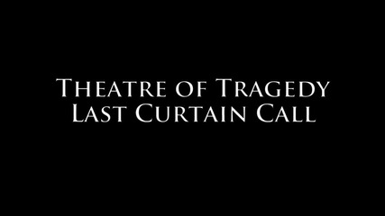 Theatre of Tragedy - Last Curtain Call H D