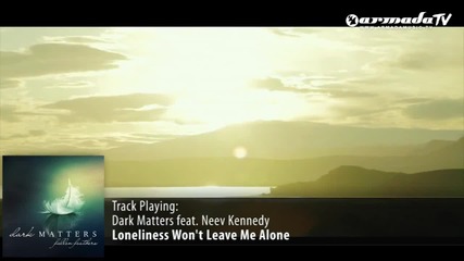 Dark Matters feat. Neev Kennedy - Loneliness Wont Leave Me Alone ( Аlbum Mix)