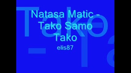 Natasa Matic - Tako Samo Tako