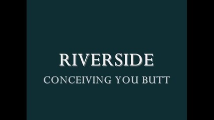 Riverside - Conceiving you (lyrics) (превод)