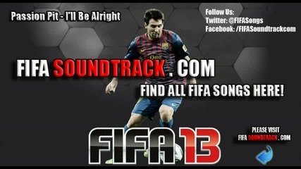 Passion Pit - Ill Be Alright - Fifa 13 Soundtrack