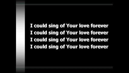 I Could Sing of Your Love Forever 
