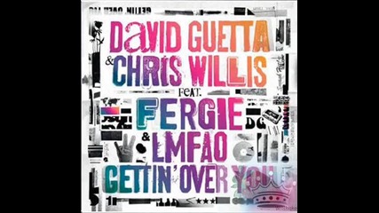David Guetta and Chris Willis feat Fergie and lmfao - Gettin over you 