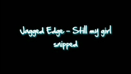 Jagged Edge - Still my Girl Snipped 