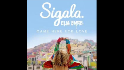 *2017* Sigala & Ella Eyre - Came Here For Love