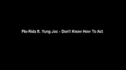 Flo - Rida Ft. Yung Joc - Dont Know How To