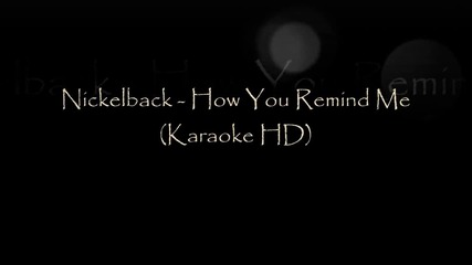 Nickelback - How You Remind Me (karaoke Hd)