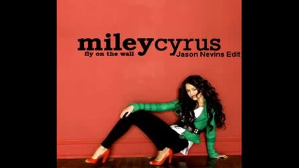 Miley Cyrus - Fly On The Wall ( Jason Nevins Edit )