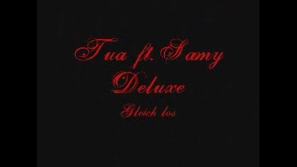 Tua Ft. Samy Deluxe - Gleich Los