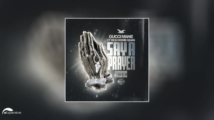 Gucci Mane Feat. Rich Homie Quan - Say A Prayer ( Audio )
