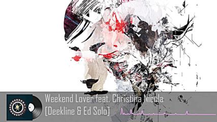 Deekline Ed Solo - Weekend Lover feat. Christina Nicola - Youtube