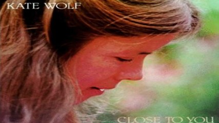 Kate Wolf - Close To You 1981 Full Album