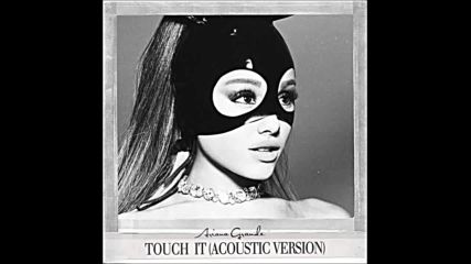 Изключително красива и нежна Ariana Grande - Touch It (acoustic version)