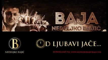 Nedeljko Bajic Baja - Od Ljubavi Jace *hd* 2014