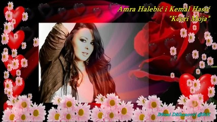 Amra Halebic i Kemal Hasic - Kceri Moja