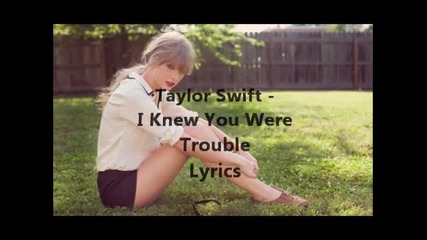 + Превод! .. Taylor Swift - I Knew You Were Trouble ( 2012 )