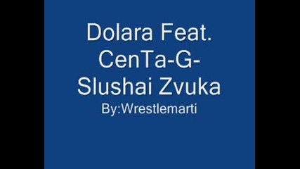 Dolara Feat. Centa - G - Slushai Zvuka