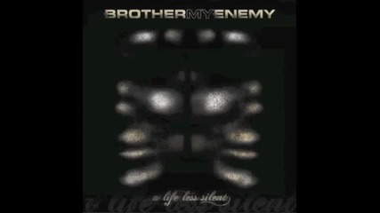 Brother My Enemy - It's Too Late