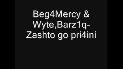 Beg4mercy feat. Wyte & Barz1q - Zashto go pri4ini 