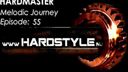 Hardmaster @ Hardstyle.nu - Melodic Journey Episode #55 (май 2016)