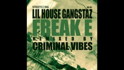 Lil House Gangstaz - Freak E criminal Vibes Unreleased Hot 