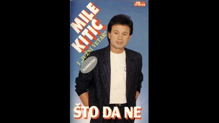 Mile Kitic i Jzni Vetar - Sto da ne