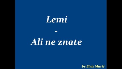 Lemi - Ali ne znate