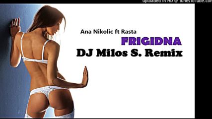 Ana Nikolic ft. Rasta - Frigidna Dj Milos S. 2016 Remix