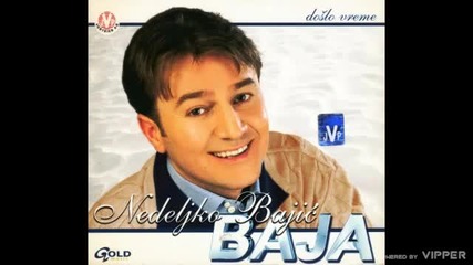 Nedeljko Bajic Baja - Zato sto sam tebe voleo - (audio 2002)