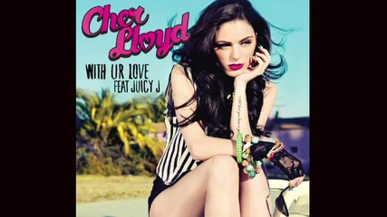Cher Lloyd - With Ur Love ft. Juicy J ( A U D I O )