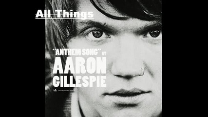 Aaron Gillespie - Anthem Song - All Things