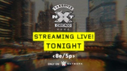 Watch NXT TakeOver: Chicago tonight on WWE Network