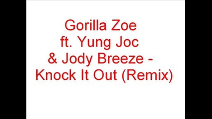 Gorilla Zoe ft. Yung Joc & Jody Breeze - Knock It Out (remix) (2007)