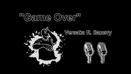 Game Over - Versaka ft. Ванету