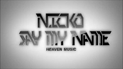 *new*nicko Nikos Ganos - Say My Name (official 2о12 H D )