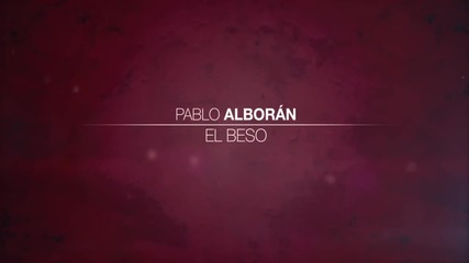 Pablo Alborаn - El Beso ( Tanto 2012 ) + Превод