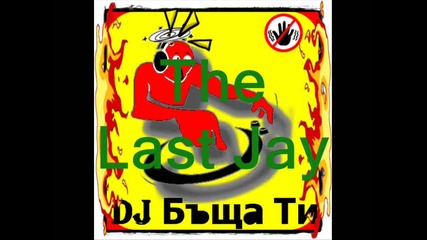 Dj Бъща Ти - The Last Jay 