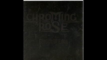 Chroming Rose - Garden of Eden 1991