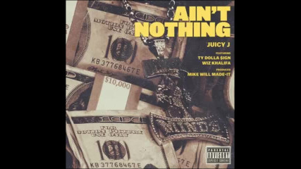 *2017* Juicy J ft. Ty Dolla Sign & Wiz Khalifa - Ain't Nothing