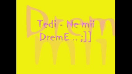 Tedi - ne mi dreme .. 